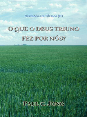 cover image of Sermões em Efésios (Ⅱ)--O QUE O DEUS TRIUNO FEZ POR NÓS?